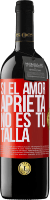 39,95 € Envío gratis | Vino Tinto Edición RED MBE Reserva Si el amor aprieta, no es tu talla Etiqueta Roja. Etiqueta personalizable Reserva 12 Meses Cosecha 2014 Tempranillo