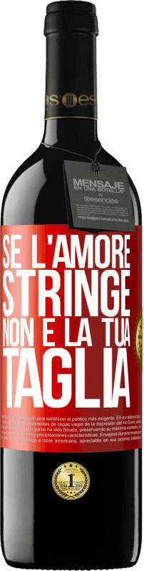 39,95 € Spedizione Gratuita | Vino rosso Edizione RED MBE Riserva Se l'amore stringe, non è la tua taglia Etichetta Rossa. Etichetta personalizzabile Riserva 12 Mesi Raccogliere 2015 Tempranillo