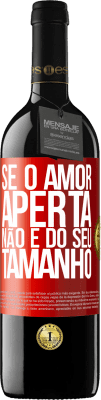 39,95 € Envio grátis | Vinho tinto Edição RED MBE Reserva Se o amor aperta, não é do seu tamanho Etiqueta Vermelha. Etiqueta personalizável Reserva 12 Meses Colheita 2014 Tempranillo