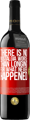 39,95 € Free Shipping | Red Wine RED Edition MBE Reserve There is no nostalgia worse than longing for what never happened Red Label. Customizable label Reserve 12 Months Harvest 2015 Tempranillo