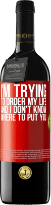 39,95 € Free Shipping | Red Wine RED Edition MBE Reserve I'm trying to order my life, and I don't know where to put you Red Label. Customizable label Reserve 12 Months Harvest 2016 Tempranillo