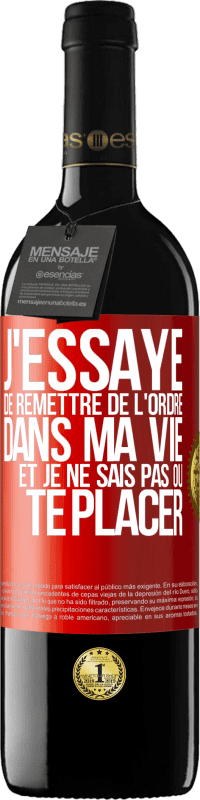 39,95 € Envoi gratuit | Vin rouge Édition RED MBE Réserve J'essaye de remettre de l'ordre dans ma vie et je ne sais pas où te placer Étiquette Rouge. Étiquette personnalisable Réserve 12 Mois Récolte 2015 Tempranillo