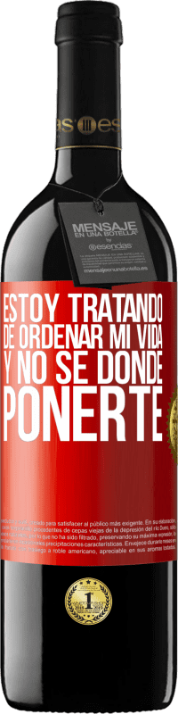 39,95 € Envío gratis | Vino Tinto Edición RED MBE Reserva Estoy tratando de ordenar mi vida, y no sé dónde ponerte Etiqueta Roja. Etiqueta personalizable Reserva 12 Meses Cosecha 2015 Tempranillo