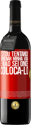 39,95 € Envio grátis | Vinho tinto Edição RED MBE Reserva Estou tentando ordenar minha vida e não sei onde colocá-lo Etiqueta Vermelha. Etiqueta personalizável Reserva 12 Meses Colheita 2015 Tempranillo