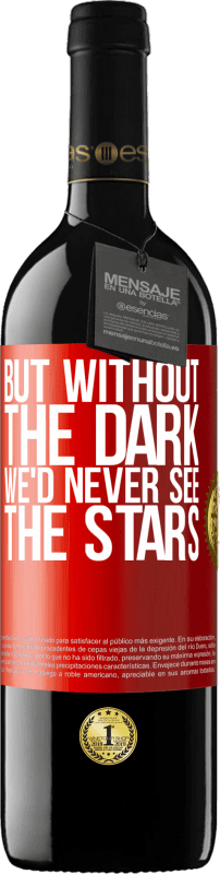 39,95 € Free Shipping | Red Wine RED Edition MBE Reserve But without the dark, we'd never see the stars Red Label. Customizable label Reserve 12 Months Harvest 2014 Tempranillo