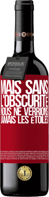 39,95 € Envoi gratuit | Vin rouge Édition RED MBE Réserve Mais sans l'obscurité, nous ne verrions jamais les étoiles Étiquette Rouge. Étiquette personnalisable Réserve 12 Mois Récolte 2014 Tempranillo