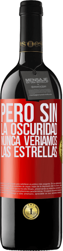 39,95 € Envío gratis | Vino Tinto Edición RED MBE Reserva Pero sin la oscuridad, nunca veríamos las estrellas Etiqueta Roja. Etiqueta personalizable Reserva 12 Meses Cosecha 2015 Tempranillo