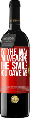 39,95 € Free Shipping | Red Wine RED Edition MBE Reserve By the way, I'm wearing the smile you gave me Red Label. Customizable label Reserve 12 Months Harvest 2016 Tempranillo