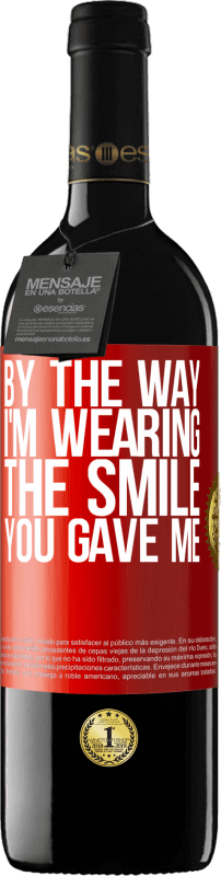 29,95 € Free Shipping | Red Wine RED Edition Crianza 6 Months By the way, I'm wearing the smile you gave me Red Label. Customizable label Aging in oak barrels 6 Months Harvest 2020 Tempranillo