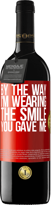 39,95 € Free Shipping | Red Wine RED Edition MBE Reserve By the way, I'm wearing the smile you gave me Red Label. Customizable label Reserve 12 Months Harvest 2015 Tempranillo