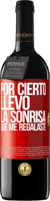 39,95 € Envío gratis | Vino Tinto Edición RED MBE Reserva Por cierto, llevo la sonrisa que me regalaste Etiqueta Roja. Etiqueta personalizable Reserva 12 Meses Cosecha 2016 Tempranillo