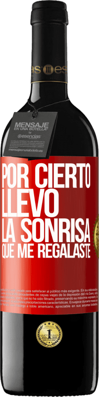 39,95 € Envío gratis | Vino Tinto Edición RED MBE Reserva Por cierto, llevo la sonrisa que me regalaste Etiqueta Roja. Etiqueta personalizable Reserva 12 Meses Cosecha 2015 Tempranillo