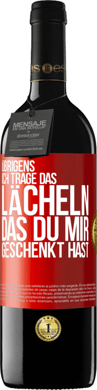 39,95 € Kostenloser Versand | Rotwein RED Ausgabe MBE Reserve Übrigens, ich trage das Lächeln, das du mir geschenkt hast Rote Markierung. Anpassbares Etikett Reserve 12 Monate Ernte 2015 Tempranillo