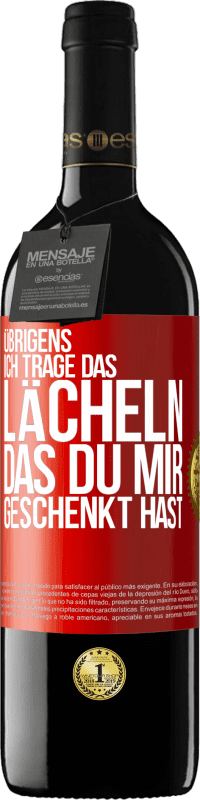 39,95 € Kostenloser Versand | Rotwein RED Ausgabe MBE Reserve Übrigens, ich trage das Lächeln, das du mir geschenkt hast Rote Markierung. Anpassbares Etikett Reserve 12 Monate Ernte 2016 Tempranillo