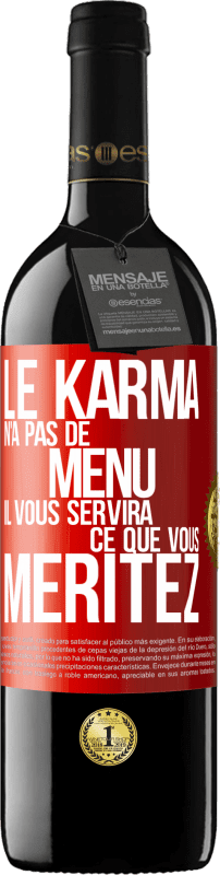 39,95 € Envoi gratuit | Vin rouge Édition RED MBE Réserve Le karma n'a pas de menu. Il vous servira ce que vous méritez Étiquette Rouge. Étiquette personnalisable Réserve 12 Mois Récolte 2015 Tempranillo