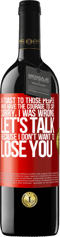 39,95 € Free Shipping | Red Wine RED Edition MBE Reserve A toast to those people who have the courage to say Sorry, I was wrong. Let's talk, because I don't want to lose you Red Label. Customizable label Reserve 12 Months Harvest 2015 Tempranillo