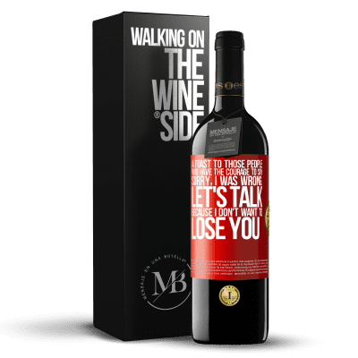 «A toast to those people who have the courage to say Sorry, I was wrong. Let's talk, because I don't want to lose you» RED Edition MBE Reserve