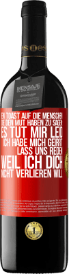 39,95 € Kostenloser Versand | Rotwein RED Ausgabe MBE Reserve Ein Toast auf die Menschen, die den Mut haben zu sagen: Es tut mir Leid, ich habe mich geirrt. Lass uns reden, weil ich dich nic Rote Markierung. Anpassbares Etikett Reserve 12 Monate Ernte 2015 Tempranillo