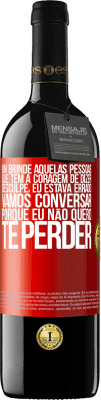 39,95 € Envio grátis | Vinho tinto Edição RED MBE Reserva Um brinde àquelas pessoas que têm a coragem de dizer Desculpe, eu estava errado. Vamos conversar, porque eu não quero te Etiqueta Vermelha. Etiqueta personalizável Reserva 12 Meses Colheita 2015 Tempranillo