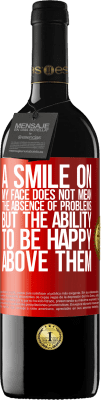 39,95 € Free Shipping | Red Wine RED Edition MBE Reserve A smile on my face does not mean the absence of problems, but the ability to be happy above them Red Label. Customizable label Reserve 12 Months Harvest 2014 Tempranillo