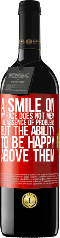 39,95 € Free Shipping | Red Wine RED Edition MBE Reserve A smile on my face does not mean the absence of problems, but the ability to be happy above them Red Label. Customizable label Reserve 12 Months Harvest 2015 Tempranillo