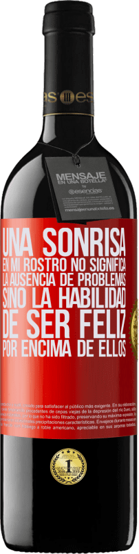 39,95 € Envío gratis | Vino Tinto Edición RED MBE Reserva Una sonrisa en mi rostro no significa la ausencia de problemas, sino la habilidad de ser feliz por encima de ellos Etiqueta Roja. Etiqueta personalizable Reserva 12 Meses Cosecha 2015 Tempranillo