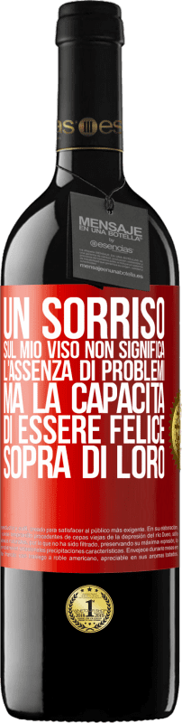 39,95 € Spedizione Gratuita | Vino rosso Edizione RED MBE Riserva Un sorriso sul mio viso non significa l'assenza di problemi, ma la capacità di essere felice sopra di loro Etichetta Rossa. Etichetta personalizzabile Riserva 12 Mesi Raccogliere 2015 Tempranillo