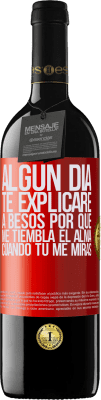 39,95 € Envío gratis | Vino Tinto Edición RED MBE Reserva Algún día te explicaré a besos por qué me tiembla el alma cuando tú me miras Etiqueta Roja. Etiqueta personalizable Reserva 12 Meses Cosecha 2014 Tempranillo