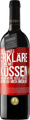 39,95 € Kostenloser Versand | Rotwein RED Ausgabe MBE Reserve Eines Tages erkläre ich dir mit Küssen, warum meine Seele zittert, wenn du mich ansiehst Rote Markierung. Anpassbares Etikett Reserve 12 Monate Ernte 2015 Tempranillo