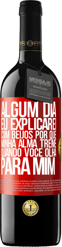 39,95 € Envio grátis | Vinho tinto Edição RED MBE Reserva Algum dia eu explicarei com beijos por que minha alma treme quando você olha para mim Etiqueta Vermelha. Etiqueta personalizável Reserva 12 Meses Colheita 2015 Tempranillo