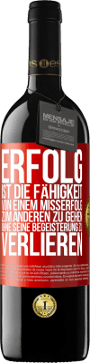 39,95 € Kostenloser Versand | Rotwein RED Ausgabe MBE Reserve Erfolg ist die Fähigkeit, von einem Misserfolg zum anderen zu gehen, ohne seine Begeisterung zu verlieren Rote Markierung. Anpassbares Etikett Reserve 12 Monate Ernte 2015 Tempranillo