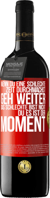 39,95 € Kostenloser Versand | Rotwein RED Ausgabe MBE Reserve Wenn du eine schlechte Zeit durchmachst, geh weiter. Das Schlechte bist nicht du, es ist der Moment. Rote Markierung. Anpassbares Etikett Reserve 12 Monate Ernte 2015 Tempranillo