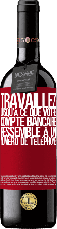 39,95 € Envoi gratuit | Vin rouge Édition RED MBE Réserve Travaillez jusqu'à ce que votre compte bancaire ressemble à un numéro de téléphone Étiquette Rouge. Étiquette personnalisable Réserve 12 Mois Récolte 2015 Tempranillo