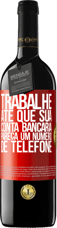 39,95 € Envio grátis | Vinho tinto Edição RED MBE Reserva Trabalhe até que sua conta bancária pareça um número de telefone Etiqueta Vermelha. Etiqueta personalizável Reserva 12 Meses Colheita 2015 Tempranillo