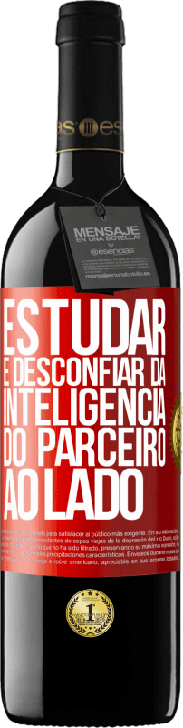 39,95 € Envio grátis | Vinho tinto Edição RED MBE Reserva Estudar é desconfiar da inteligência do parceiro ao lado Etiqueta Vermelha. Etiqueta personalizável Reserva 12 Meses Colheita 2016 Tempranillo