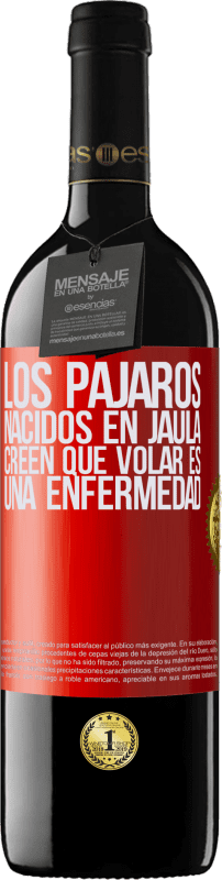 39,95 € Envío gratis | Vino Tinto Edición RED MBE Reserva Los pájaros nacidos en jaula creen que volar es una enfermedad Etiqueta Roja. Etiqueta personalizable Reserva 12 Meses Cosecha 2015 Tempranillo