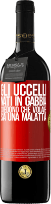 39,95 € Spedizione Gratuita | Vino rosso Edizione RED MBE Riserva Gli uccelli nati in gabbia credono che volare sia una malattia Etichetta Rossa. Etichetta personalizzabile Riserva 12 Mesi Raccogliere 2014 Tempranillo