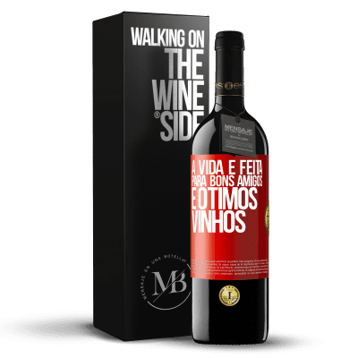 «A vida é feita para bons amigos e ótimos vinhos» Edição RED MBE Reserva