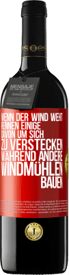 39,95 € Kostenloser Versand | Rotwein RED Ausgabe MBE Reserve Wenn der Wind weht, rennen einige davon, um sich zu verstecken, während andere Windmühlen bauen Rote Markierung. Anpassbares Etikett Reserve 12 Monate Ernte 2014 Tempranillo