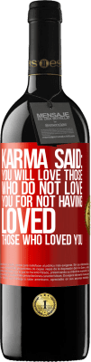 39,95 € Free Shipping | Red Wine RED Edition MBE Reserve Karma said: you will love those who do not love you for not having loved those who loved you Red Label. Customizable label Reserve 12 Months Harvest 2015 Tempranillo