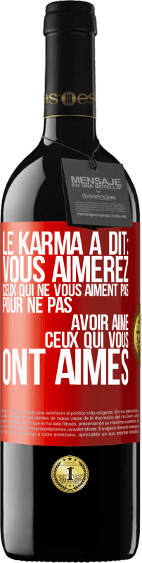 39,95 € Envoi gratuit | Vin rouge Édition RED MBE Réserve Le karma a dit: vous aimerez ceux qui ne vous aiment pas pour ne pas avoir aimé ceux qui vous ont aimés Étiquette Rouge. Étiquette personnalisable Réserve 12 Mois Récolte 2015 Tempranillo