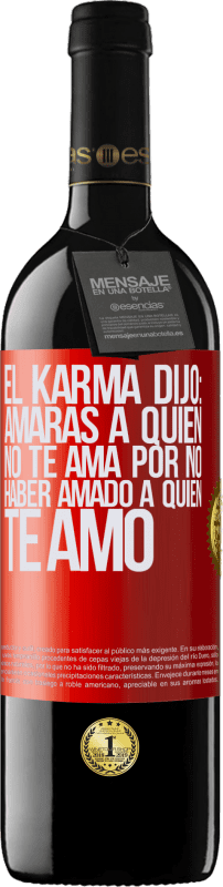 39,95 € Envío gratis | Vino Tinto Edición RED MBE Reserva El Karma dijo: amarás a quien no te ama por no haber amado a quien te amó Etiqueta Roja. Etiqueta personalizable Reserva 12 Meses Cosecha 2015 Tempranillo