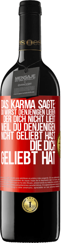 39,95 € Kostenloser Versand | Rotwein RED Ausgabe MBE Reserve Das Karma sagte: Du wirst denjenigen lieben, der dich nicht liebt, weil du denjenigen nicht geliebt hast, die dich geliebt hat Rote Markierung. Anpassbares Etikett Reserve 12 Monate Ernte 2015 Tempranillo