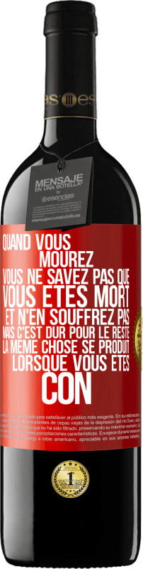 39,95 € Envoi gratuit | Vin rouge Édition RED MBE Réserve Quand vous mourez vous ne savez pas que vous êtes mort et n'en souffrez pas mais c'est dur pour le reste. La même chose se produ Étiquette Rouge. Étiquette personnalisable Réserve 12 Mois Récolte 2015 Tempranillo