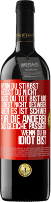 39,95 € Kostenloser Versand | Rotwein RED Ausgabe MBE Reserve Wenn du stirbst, weißt du nicht, dass du tot bist und leidest nicht deswegen, aber es ist schwer für die Anderen. Das gleiche pa Rote Markierung. Anpassbares Etikett Reserve 12 Monate Ernte 2015 Tempranillo