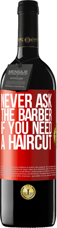 39,95 € Free Shipping | Red Wine RED Edition MBE Reserve Never ask the barber if you need a haircut Red Label. Customizable label Reserve 12 Months Harvest 2014 Tempranillo