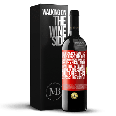 «The funeral matters more than the dead, the wedding more than love, the physical more than the intellect. We live in the» RED Edition MBE Reserve