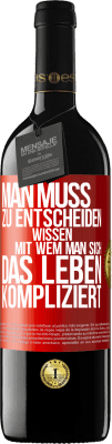 39,95 € Kostenloser Versand | Rotwein RED Ausgabe MBE Reserve Man muss zu entscheiden wissen, mit wem man sich das Leben kompliziert Rote Markierung. Anpassbares Etikett Reserve 12 Monate Ernte 2015 Tempranillo