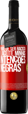 39,95 € Envio grátis | Vinho tinto Edição RED MBE Reserva Pare de ser racista e aceite minhas intenções negras Etiqueta Vermelha. Etiqueta personalizável Reserva 12 Meses Colheita 2015 Tempranillo