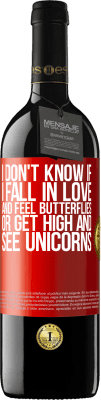 39,95 € Free Shipping | Red Wine RED Edition MBE Reserve I don't know if I fall in love and feel butterflies or get high and see unicorns Red Label. Customizable label Reserve 12 Months Harvest 2015 Tempranillo